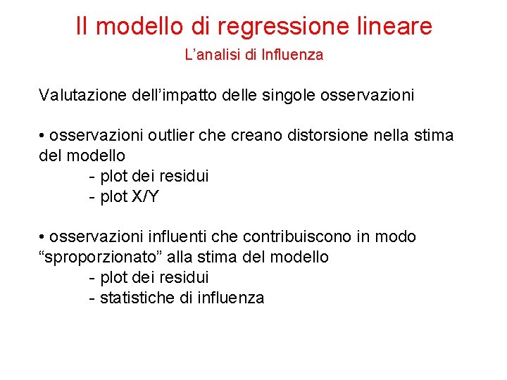 Il modello di regressione lineare L’analisi di Influenza Valutazione dell’impatto delle singole osservazioni •