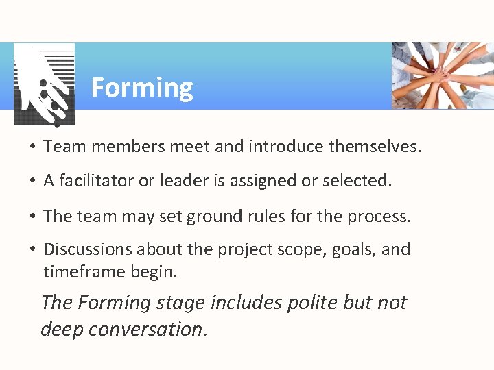 Forming • Team members meet and introduce themselves. • A facilitator or leader is