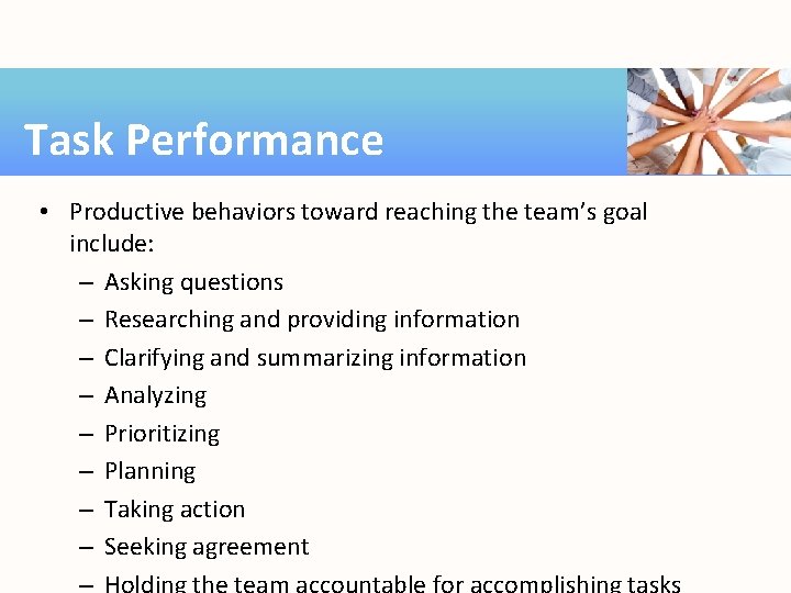 Task Performance • Productive behaviors toward reaching the team’s goal include: – Asking questions