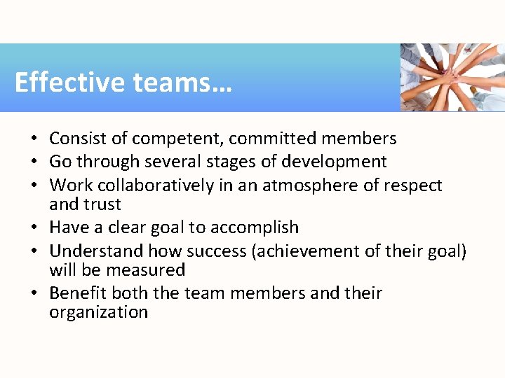 Effective teams… • Consist of competent, committed members • Go through several stages of