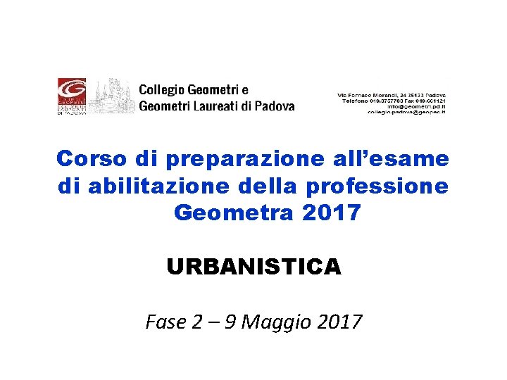 Corso di preparazione all’esame di abilitazione della professione Geometra 2017 URBANISTICA Fase 2 –