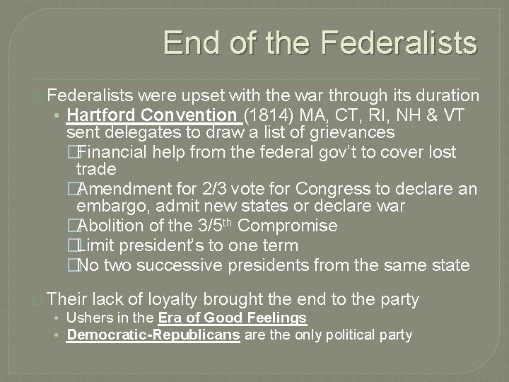 End of the Federalists � Federalists were upset with the war through its duration