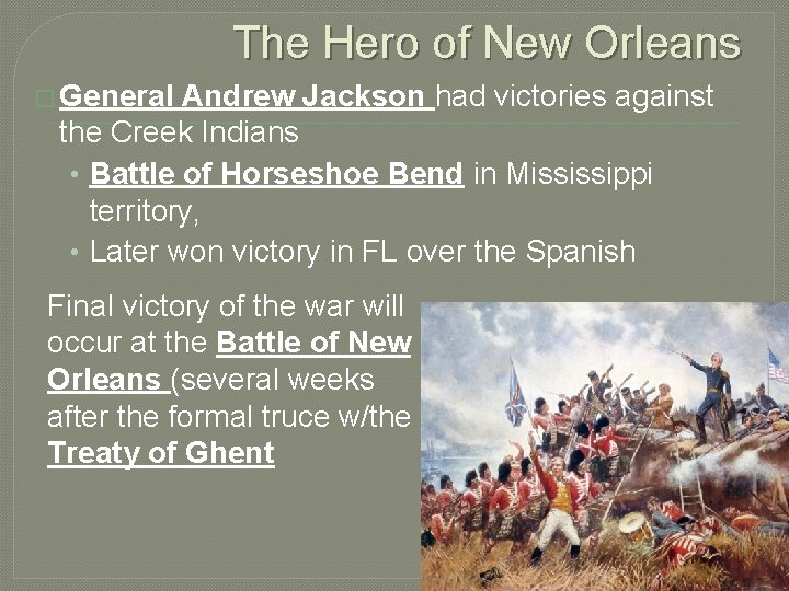 The Hero of New Orleans � General Andrew Jackson had victories against the Creek