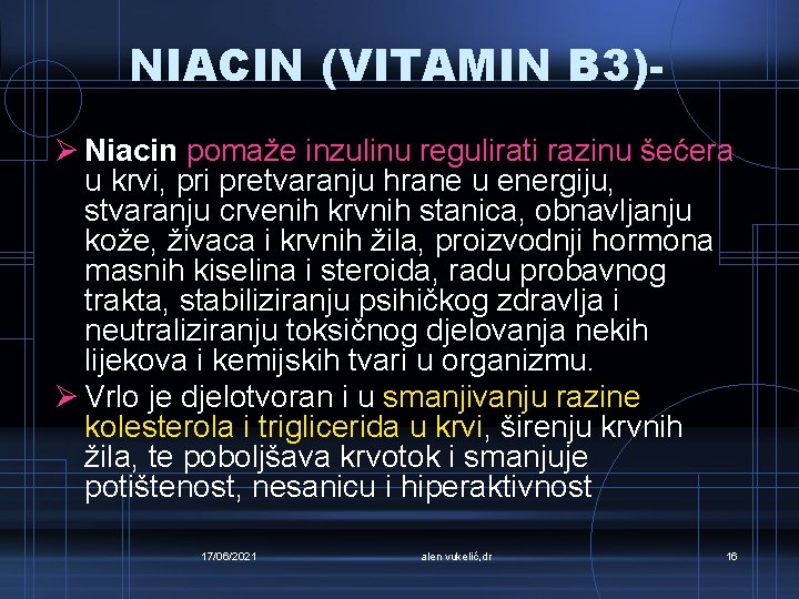 NIACIN (VITAMIN B 3)Ø Niacin pomaže inzulinu regulirati razinu šećera u krvi, pri pretvaranju