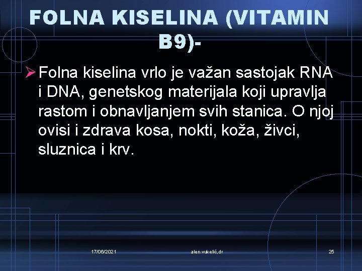 FOLNA KISELINA (VITAMIN B 9)Ø Folna kiselina vrlo je važan sastojak RNA i DNA,