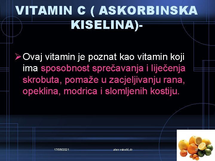 VITAMIN C ( ASKORBINSKA KISELINA)Ø Ovaj vitamin je poznat kao vitamin koji ima sposobnost