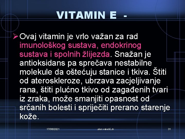 VITAMIN E Ø Ovaj vitamin je vrlo važan za rad imunološkog sustava, endokrinog sustava
