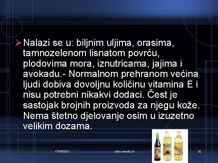 Ø Nalazi se u: biljnim uljima, orasima, tamnozelenom lisnatom povrću, plodovima mora, iznutricama, jajima