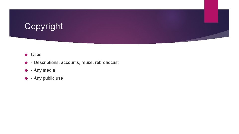 Copyright Uses - Descriptions, accounts, reuse, rebroadcast - Any media - Any public use