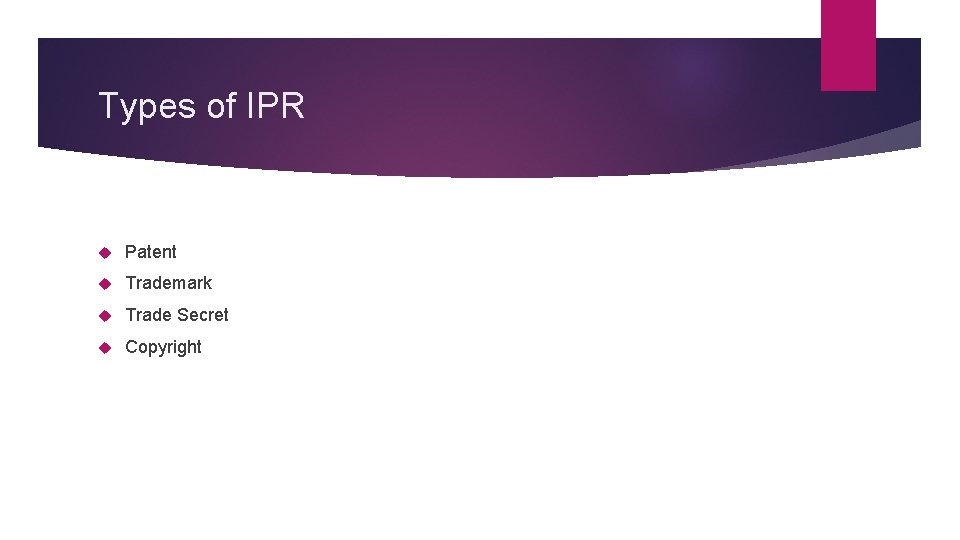 Types of IPR Patent Trademark Trade Secret Copyright 