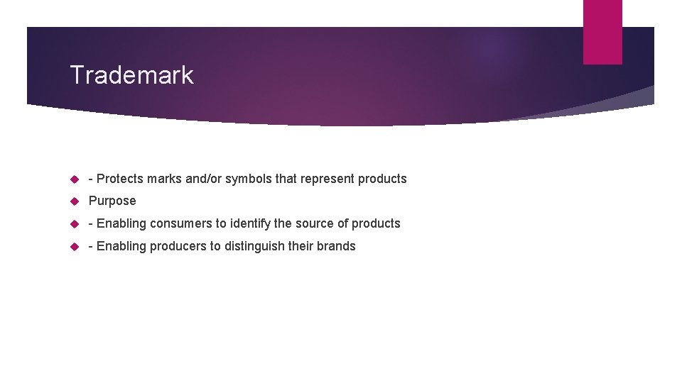 Trademark - Protects marks and/or symbols that represent products Purpose - Enabling consumers to