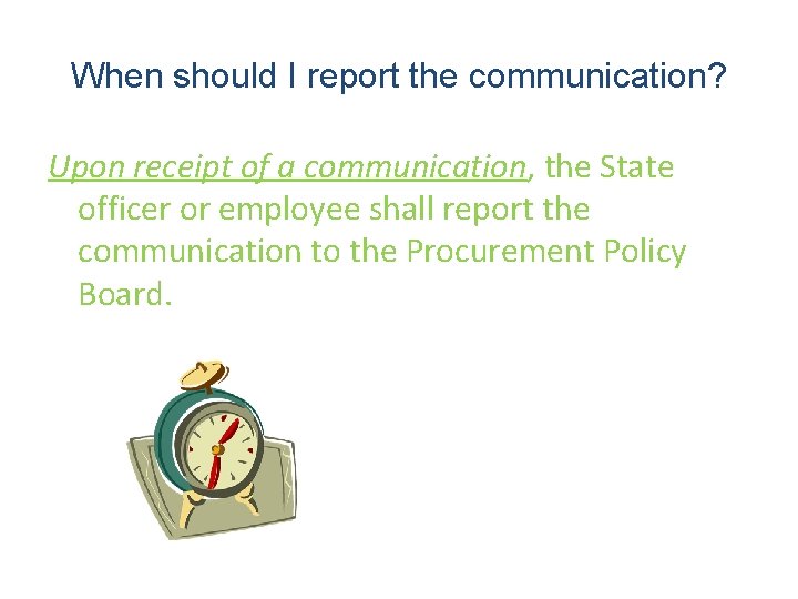 When should I report the communication? Upon receipt of a communication, the State officer