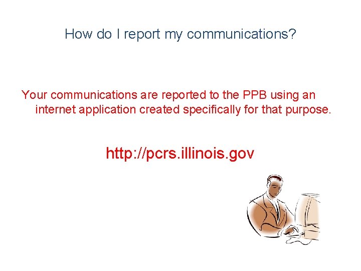 How do I report my communications? Your communications are reported to the PPB using