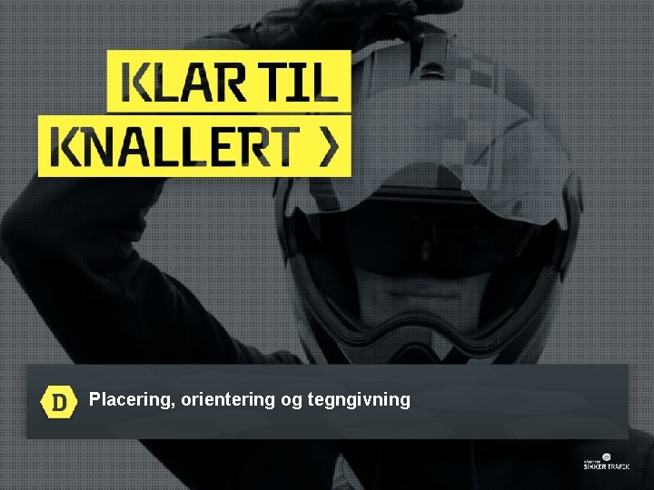 Placering, orientering og tegngivning 