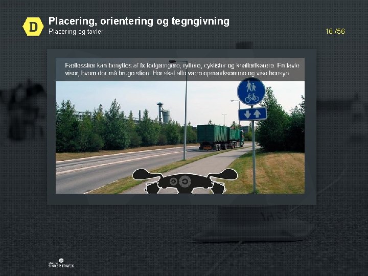 Placering, orientering og tegngivning Placering og tavler 16 /56 