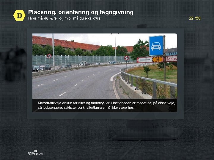 Placering, orientering og tegngivning Hvor må du køre, og hvor må du ikke køre