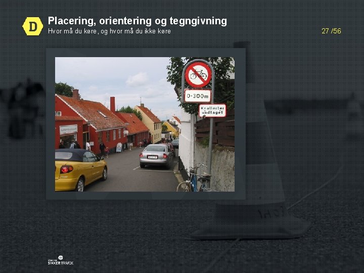 Placering, orientering og tegngivning Hvor må du køre, og hvor må du ikke køre