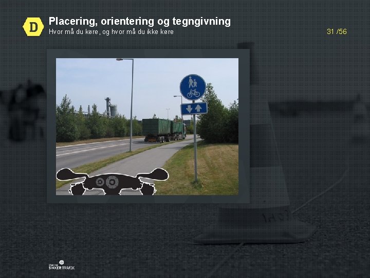 Placering, orientering og tegngivning Hvor må du køre, og hvor må du ikke køre