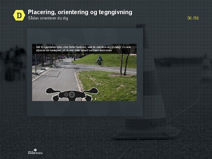 Placering, orientering og tegngivning Sådan orienterer du dig 36 /56 