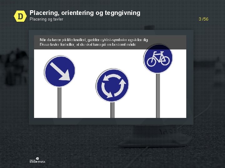 Placering, orientering og tegngivning Placering og tavler 3 /56 