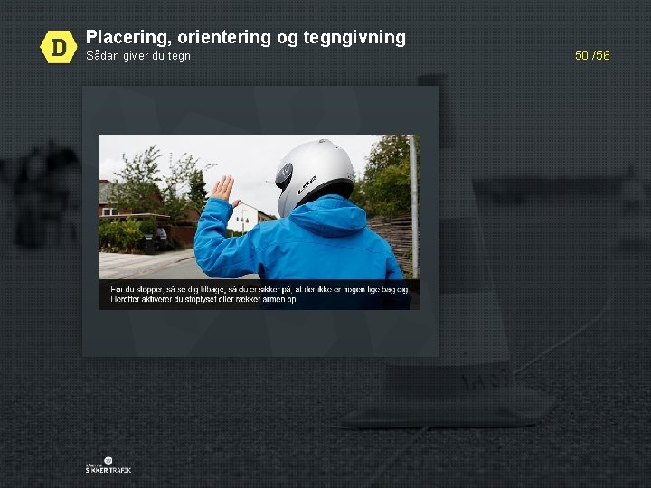 Placering, orientering og tegngivning Sådan giver du tegn 50 /56 