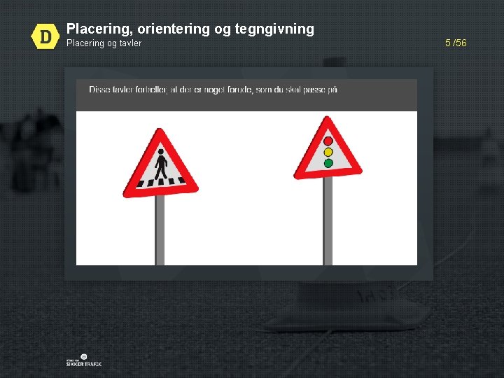 Placering, orientering og tegngivning Placering og tavler 5 /56 