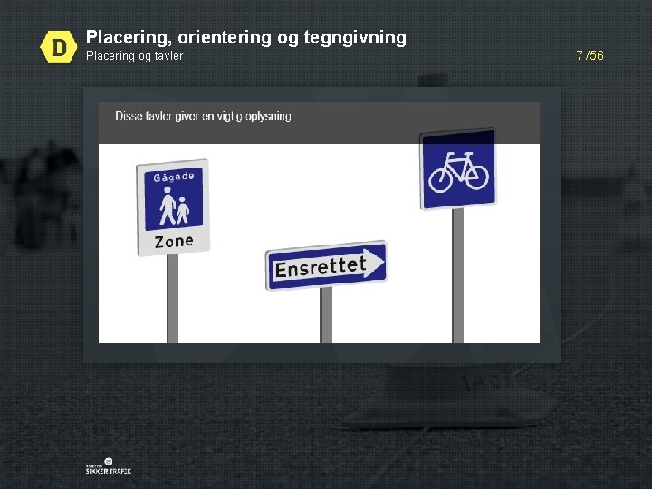 Placering, orientering og tegngivning Placering og tavler 7 /56 