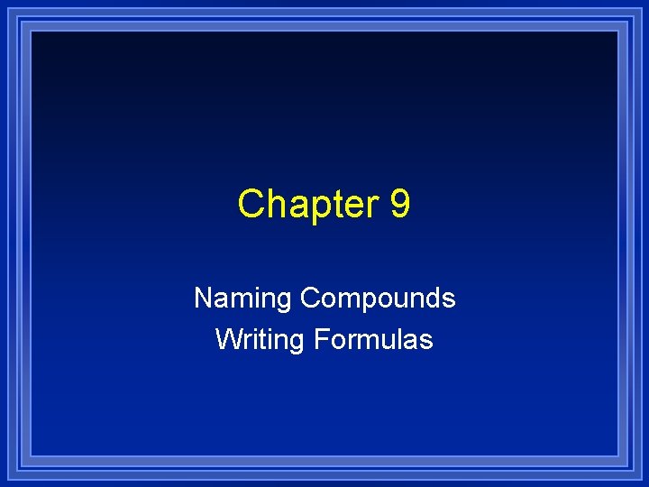 Chapter 9 Naming Compounds Writing Formulas 