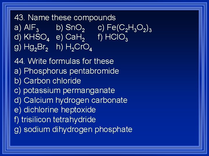 43. Name these compounds a) Al. F 3 b) Sn. O 2 c) Fe(C