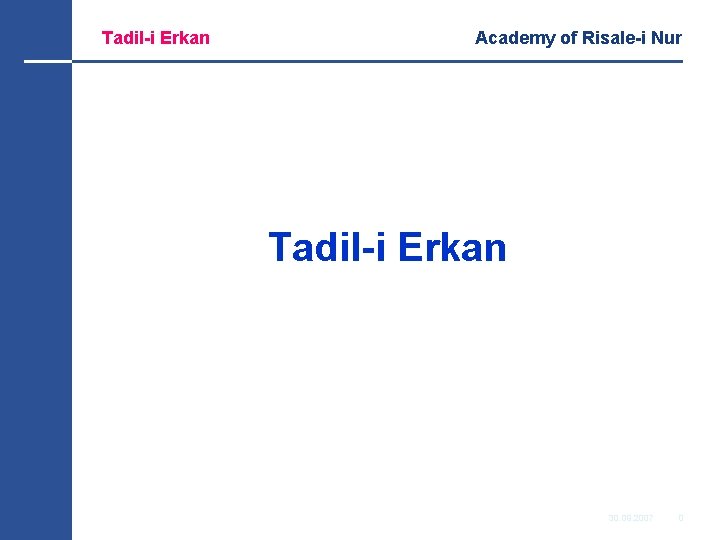 Tadil-i Erkan Academy of Risale-i Nur Tadil-i Erkan 30. 09. 2007 0 