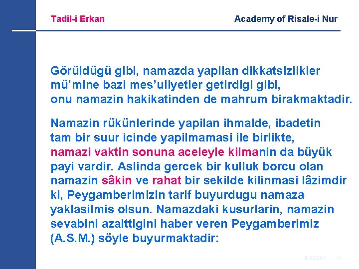 Tadil-i Erkan Academy of Risale-i Nur Görüldügü gibi, namazda yapilan dikkatsizlikler mü’mine bazi mes’uliyetler