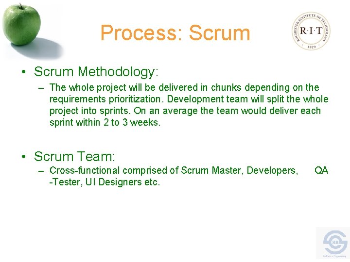 Process: Scrum • Scrum Methodology: – The whole project will be delivered in chunks