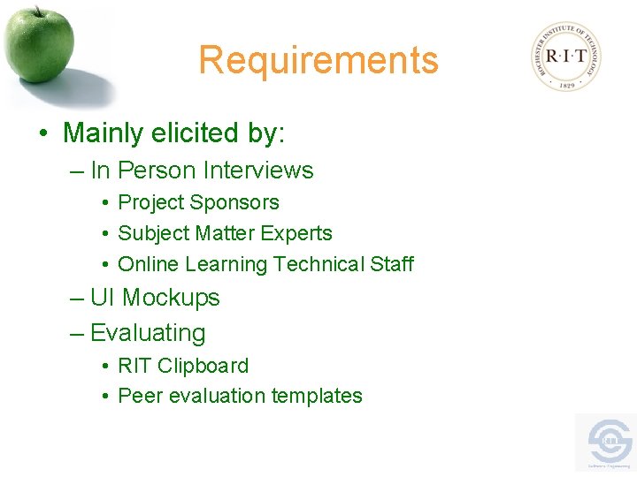 Requirements • Mainly elicited by: – In Person Interviews • Project Sponsors • Subject