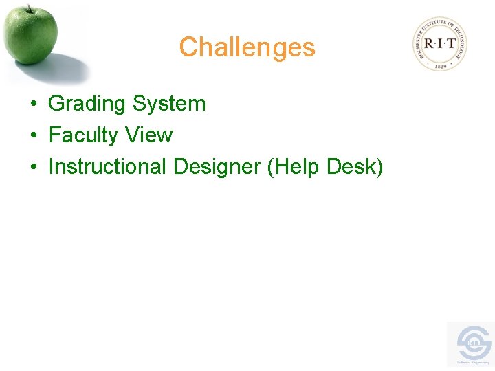 Challenges • Grading System • Faculty View • Instructional Designer (Help Desk) 