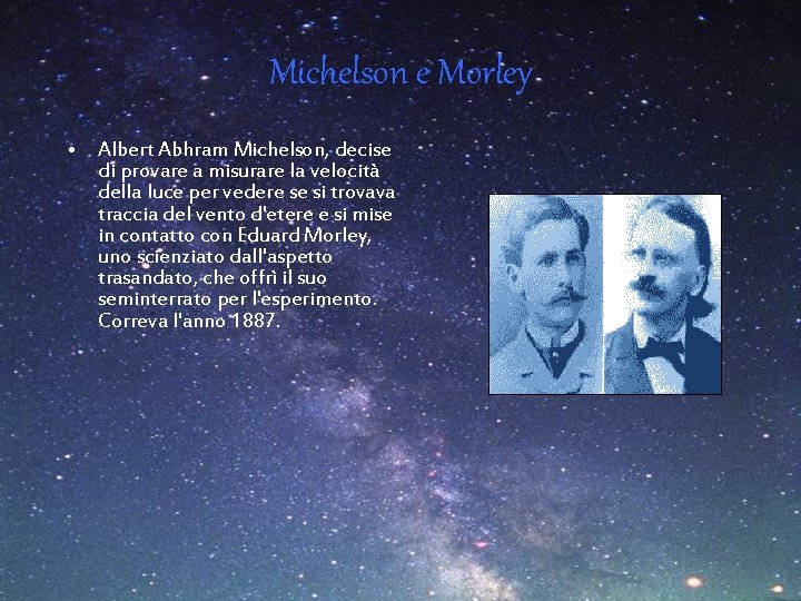 Michelson e Morley • Albert Abhram Michelson, decise di provare a misurare la velocità