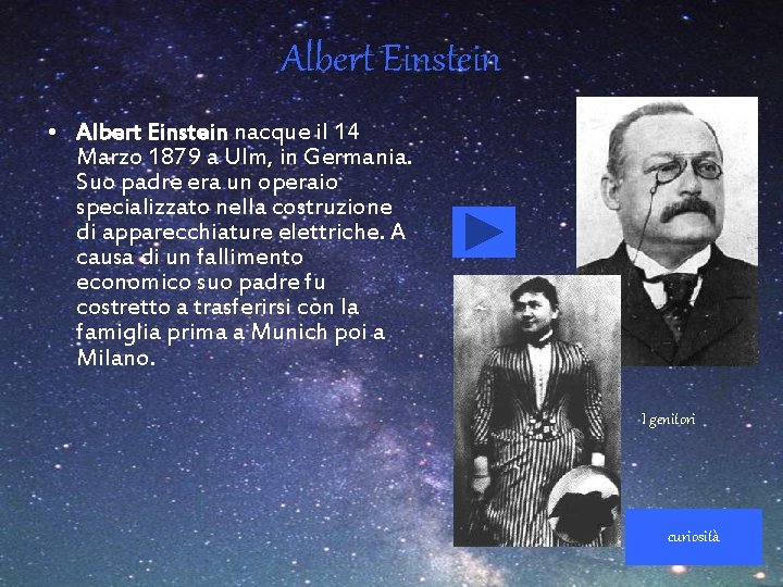 Albert Einstein • Albert Einstein nacque il 14 Marzo 1879 a Ulm, in Germania.