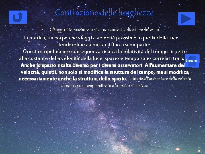 Contrazione delle lunghezze • Gli oggetti in movimento si accorciano nella direzione del moto.