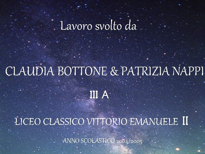 Lavoro svolto da CLAUDIA BOTTONE & PATRIZIA NAPPI III A LICEO CLASSICO VITTORIO EMANUELE