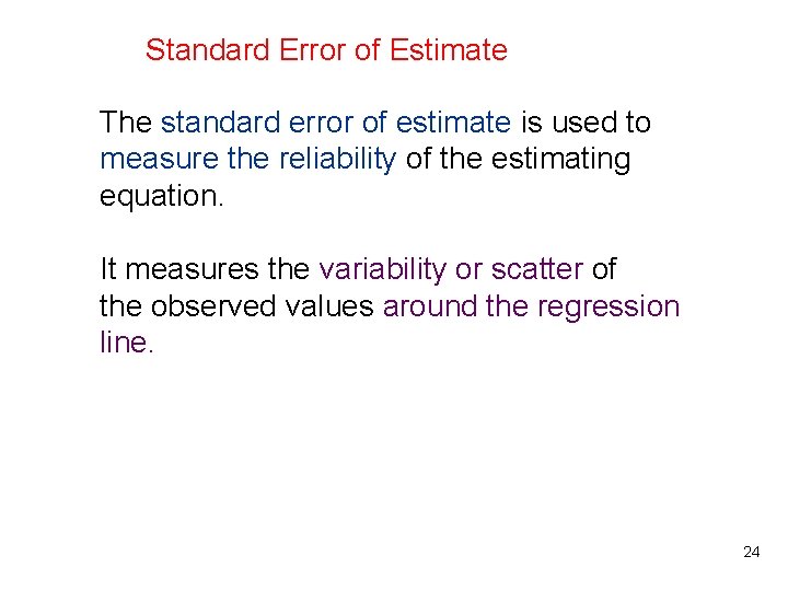 Standard Error of Estimate The standard error of estimate is used to measure the