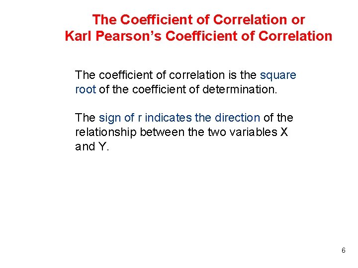The Coefficient of Correlation or Karl Pearson’s Coefficient of Correlation The coefficient of correlation