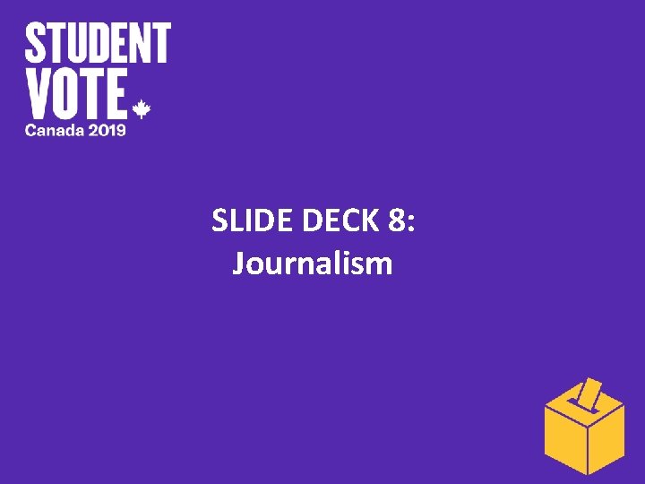 SLIDE DECK 8: Journalism 