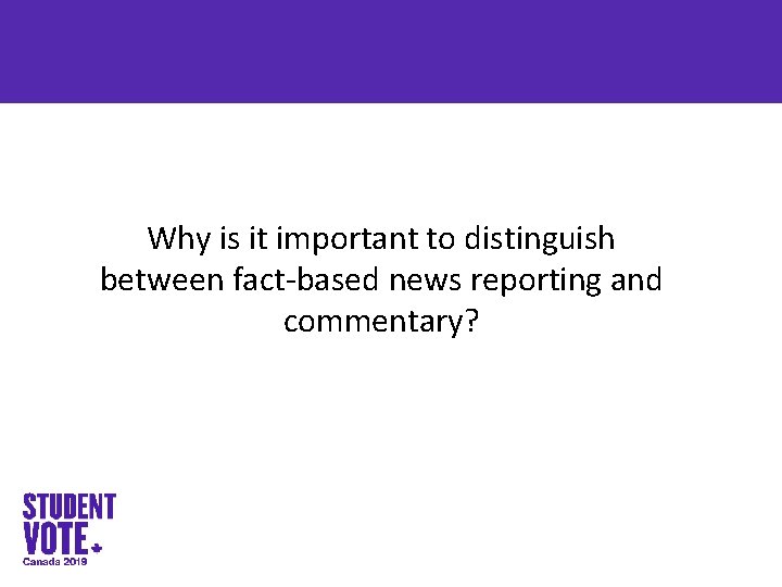 Why is it important to distinguish between fact-based news reporting and commentary? 