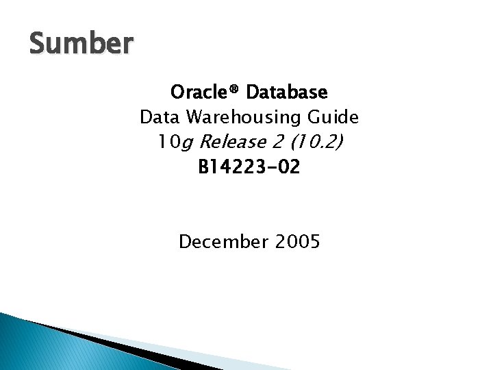 Sumber Oracle® Database Data Warehousing Guide 10 g Release 2 (10. 2) B 14223