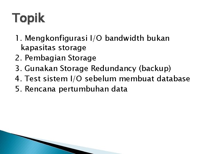 Topik 1. Mengkonfigurasi I/O bandwidth bukan kapasitas storage 2. Pembagian Storage 3. Gunakan Storage