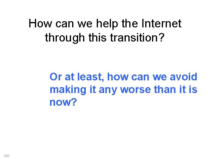 How can we help the Internet through this transition? Or at least, how can