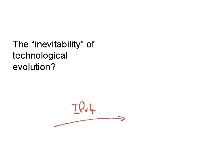 The “inevitability” of technological evolution? 