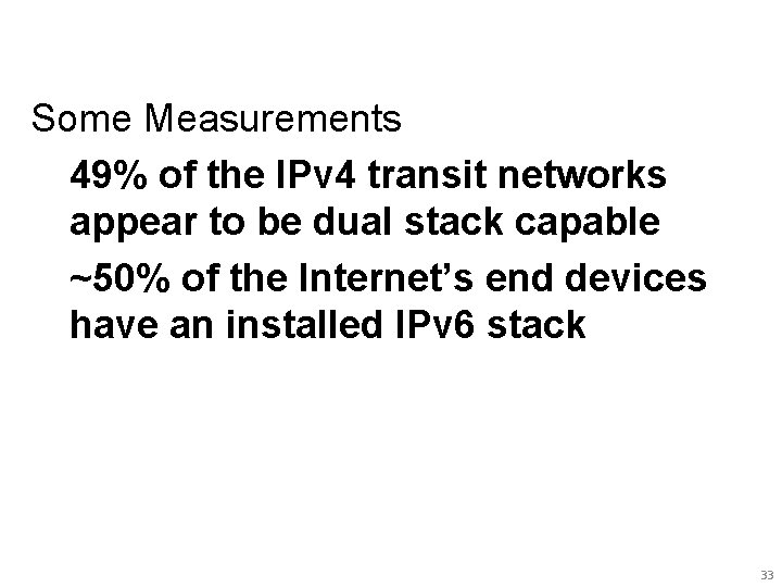 Some Measurements 49% of the IPv 4 transit networks appear to be dual stack