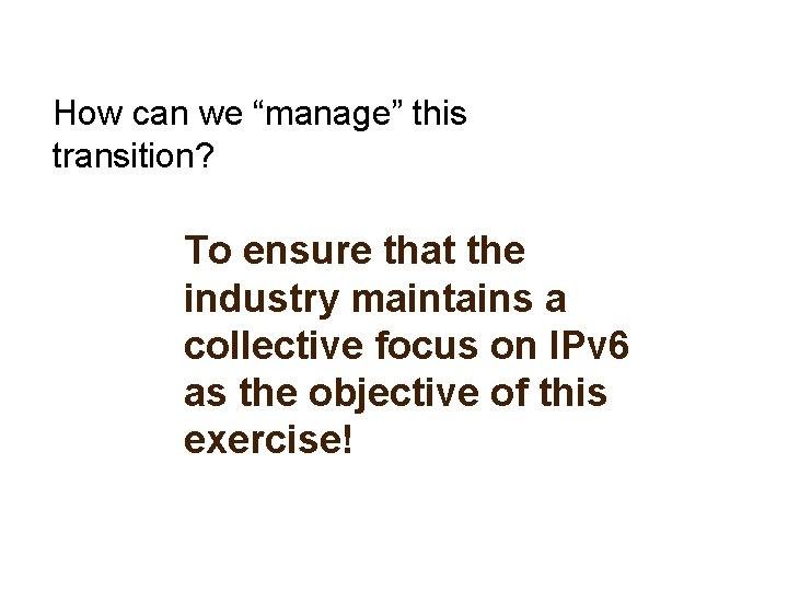 How can we “manage” this transition? To ensure that the industry maintains a collective