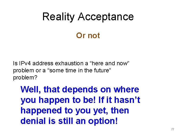 Reality Acceptance Or not Is IPv 4 address exhaustion a “here and now” problem