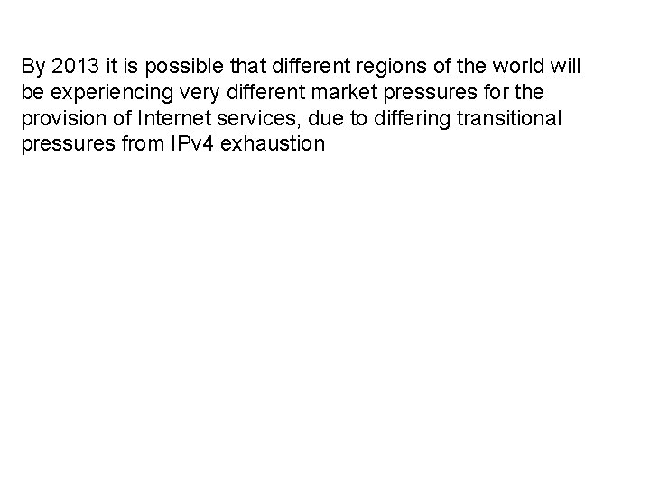 By 2013 it is possible that different regions of the world will be experiencing